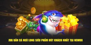 JDB Bắn Cá Ngũ Long Siêu Phẩm Hút Khách Nhất Tại New88
